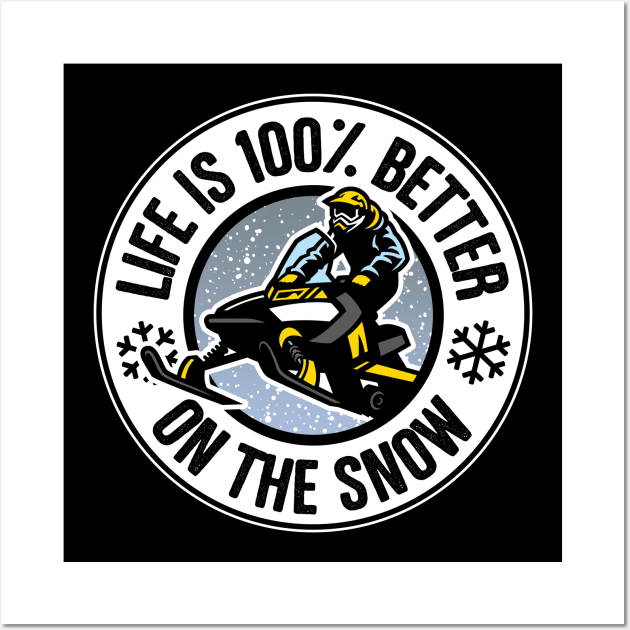 Life Is 100% Better On The Snow Snowmobile Wall Art by thingsandthings